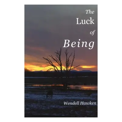 "The Luck of Being" - "" ("Hawken Wendell")