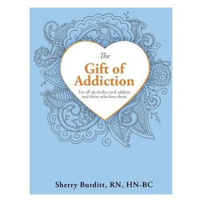 "The Gift of Addiction" - "" ("Burditt Hn-Bc Sherry")