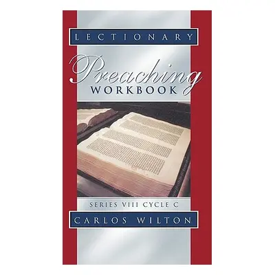 "Lectionary Preaching Workbook: Series VIII, Cycle C" - "" ("Wilton Carlos")