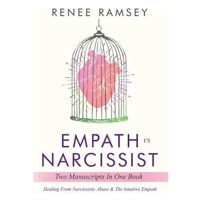 "Empath Vs Narcissist: Two Manuscripts in One Book: Healing From Narcissistic Abuse & The Intuit