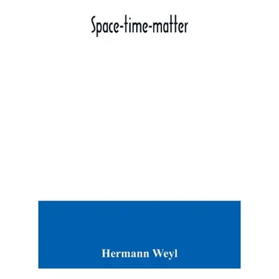 "Space-time-matter" - "" ("Weyl Hermann")