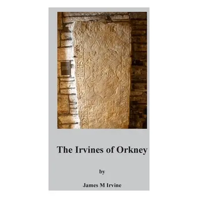 "The Irvines of Orkney" - "" ("Irvine James M.")