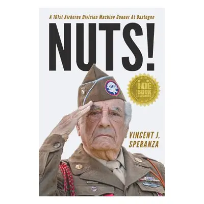 "Nuts! A 101st Airborne Division Machine Gunner at Bastogne" - "" ("Speranza Vincent J.")