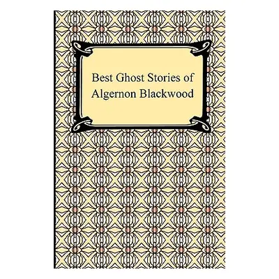 "Best Ghost Stories of Algernon Blackwood" - "" ("Blackwood Algernon")