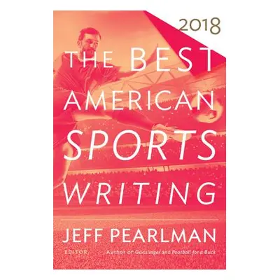 "The Best American Sports Writing 2018" - "" ("Stout Glenn")