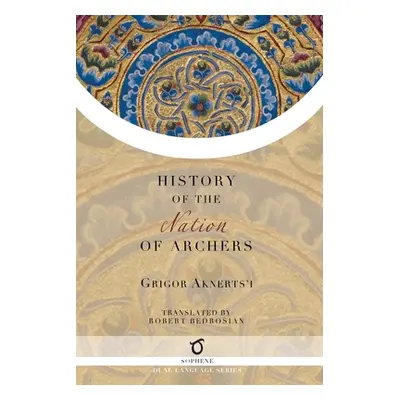 "The History of the Nation of Archers" - "" ("Aknerts'i Grigor")