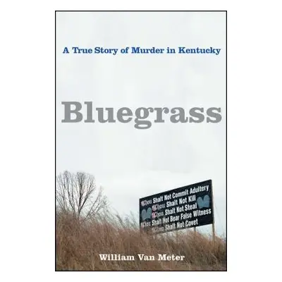 "Bluegrass: A True Story of Murder in Kentucky" - "" ("Van Meter William")