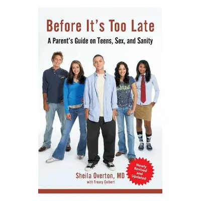 "Before It's Too Late: A Parent's Guide on Teens, Sex, and Sanity" - "" ("Overton Sheila")