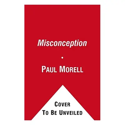 "Misconception: One Couple's Journey from Embryo Mix-Up to Miracle Baby" - "" ("Morell Paul")