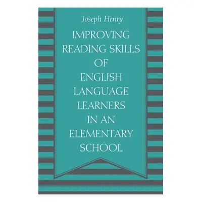 "Improving Reading Skills of English Language Learners in an Elementary School" - "" ("Henry Jos