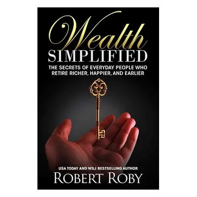 "Wealth Simplified: The Secrets of Everyday People Who Retire Richer, Happier, and Earlier" - ""