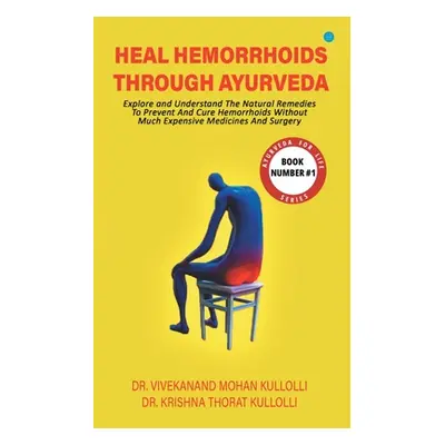 "Heal Hemorrhoids Through Ayurveda" - "" ("Kullolli Dr Vivekanand Mohan")