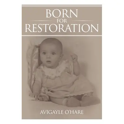 "Born for Restoration" - "" ("O'Hare Avigayle")