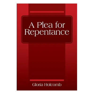 "A Plea for Repentance" - "" ("Holcomb Gloria")