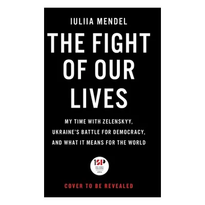 "The Fight of Our Lives: My Time with Zelenskyy, Ukraine's Battle for Democracy, and What It Mea