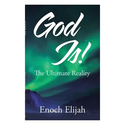 "God Is!: The Ultimate Reality" - "" ("Elijah Enoch")