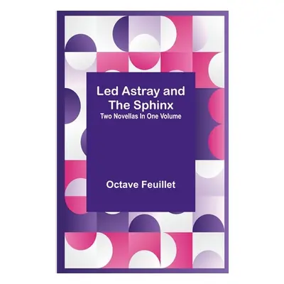 "Led Astray and The Sphinx;Two Novellas In One Volume" - "" ("Feuillet Octave")