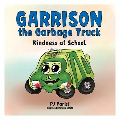 "Garrison the Garbage Truck: Kindness at School" - "" ("Parisi P. J.")