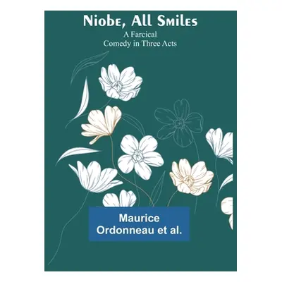 "Niobe, All Smiles: A Farcical Comedy in Three Acts" - "" ("Ordonneau Et Al Maurice")