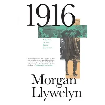 "1916: A Novel of the Irish Rebellion" - "" ("Llywelyn Morgan")