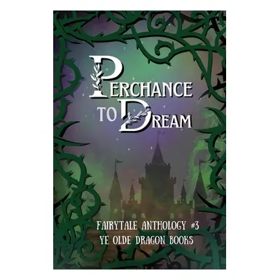 "Perchance to Dream: Fairytale Anthology #3" - "" ("Smith Deborah Cullins")