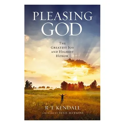 "Pleasing God: The Greatest Joy and Highest Honor" - "" ("Kendall R. T.")