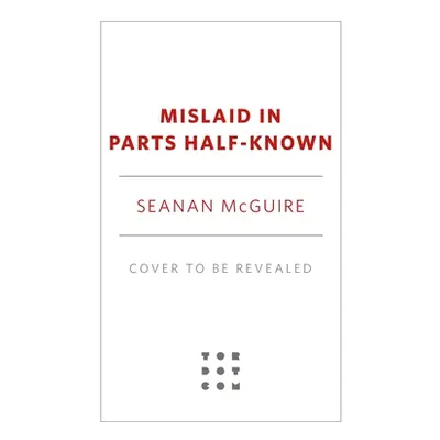 "Mislaid in Parts Half-Known" - "" ("McGuire Seanan")