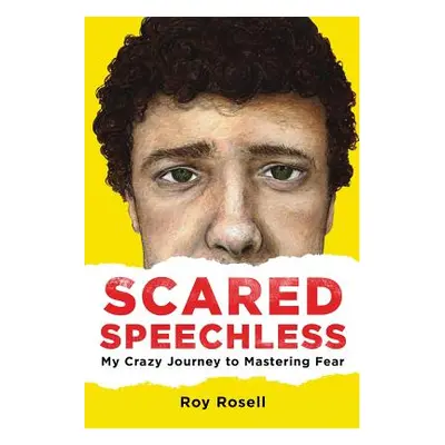 "Scared Speechless: My Crazy Journey to Mastering Fear" - "" ("Rosell II Roy a.")