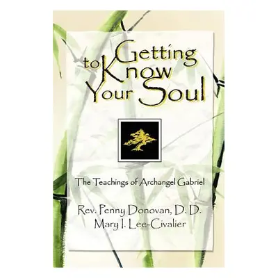 "Getting To Know Your Soul: The Teachings of Archangel Gabriel" - "" ("Lee-Civalier Mary I.")