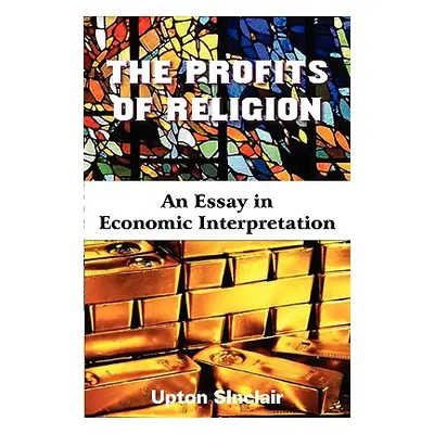 "The Profits of Religion" - "" ("Sinclair Upton")