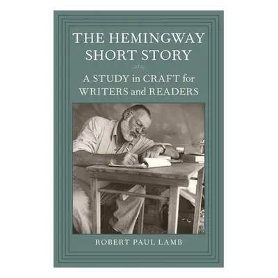 "The Hemingway Short Story: A Study in Craft for Writers and Readers" - "" ("Lamb Robert Paul")