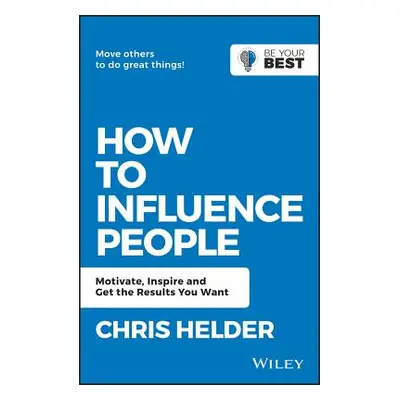 "How to Influence People: Motivate, Inspire and Get the Results You Want" - "" ("Helder Chris")