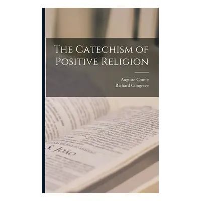 "The Catechism of Positive Religion" - "" ("Comte Auguste")