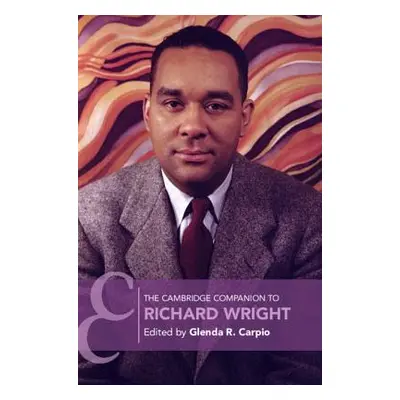 "The Cambridge Companion to Richard Wright" - "" ("Carpio Glenda R.")