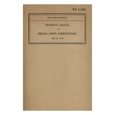 "US Army Technical Manual Small-Arms Ammunition TM 9-1990 Dated May 23, 1942" - "" ("History Del