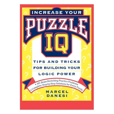 "Increase Your Puzzle IQ: Tips and Tricks for Building Your Logic Power" - "" ("Danesi Marcel")