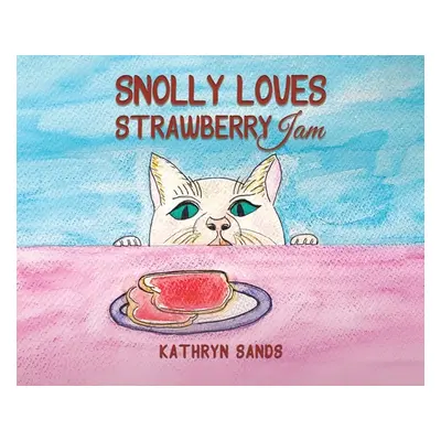 "Snolly Loves Strawberry Jam" - "" ("Sands Kathryn")