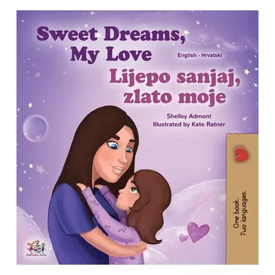 "Sweet Dreams, My Love (English Croatian Bilingual Book for Kids)" - "" ("Admont Shelley")