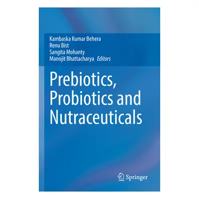 "Prebiotics, Probiotics and Nutraceuticals" - "" ("Behera Kambaska Kumar")