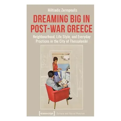 "Dreaming Big in Post-War Greece: Neighborhood, Life Style, and Everyday Practices in the City o