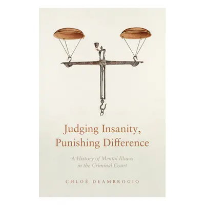 "Judging Insanity, Punishing Difference: A History of Mental Illness in the Criminal Court" - ""