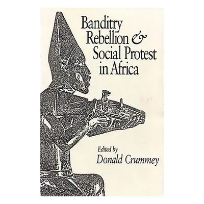 "Banditry, Rebellion and Social Protest in Africa" - "" ("Crummey Donald")