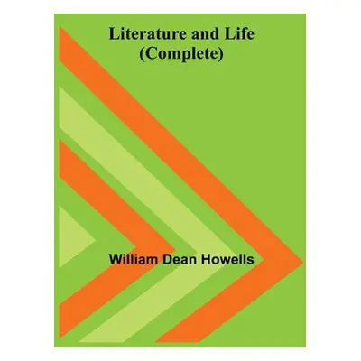 "Literature and Life (Complete)" - "" ("Dean Howells William")