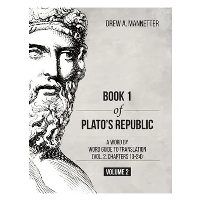 "Book 1 of Plato's Republic: A Word by Word Guide to Translation (Vol. 2: Chapters 13-24)" - "" 