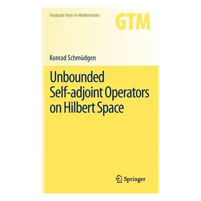 "Unbounded Self-Adjoint Operators on Hilbert Space" - "" ("Schmdgen Konrad")