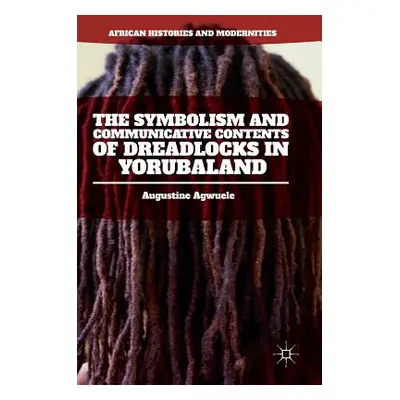 "The Symbolism and Communicative Contents of Dreadlocks in Yorubaland" - "" ("Agwuele Augustine"