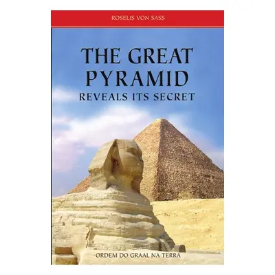 "The Great Pyramid Reveals Its Secret" - "" ("Von Sass Roselis")