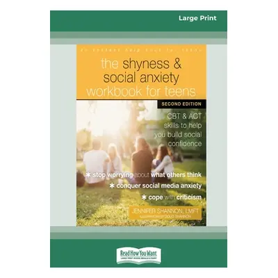 "The Shyness and Social Anxiety Workbook for Teens: CBT and ACT Skills to Help You Build Social 