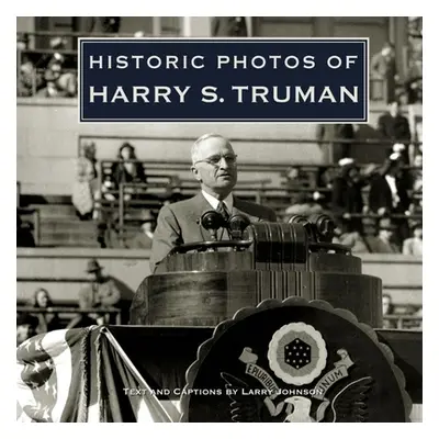 "Historic Photos of Harry S. Truman" - "" ("Johnson Larry")