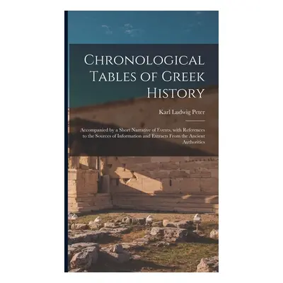 "Chronological Tables of Greek History: Accompanied by a Short Narrative of Events, With Referen